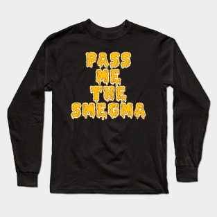 Pass Me the Smegma Long Sleeve T-Shirt